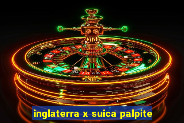 inglaterra x suica palpite